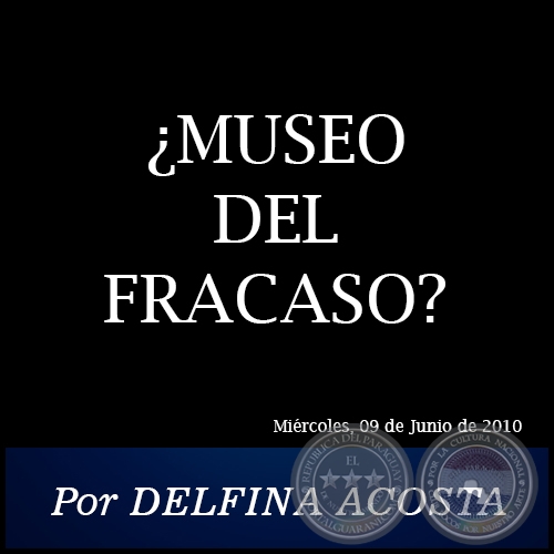 ¿MUSEO DEL FRACASO? - Por DELFINA ACOSTA - Miércoles, 09 de Junio de 2010